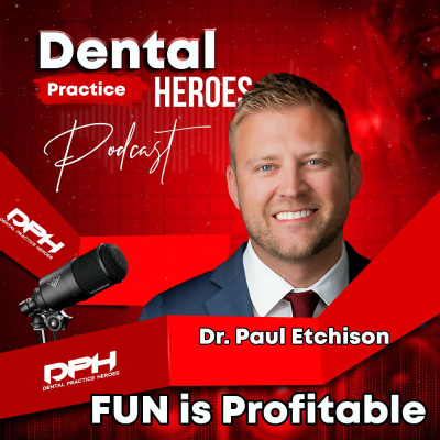 The Dental Practice Heroes Podcast With Dr. Paul Etchison