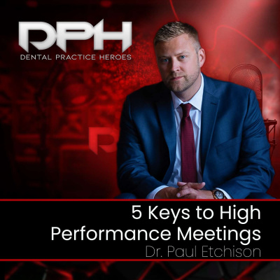 The Dental Practice Heroes Podcast With Dr. Paul Etchison
