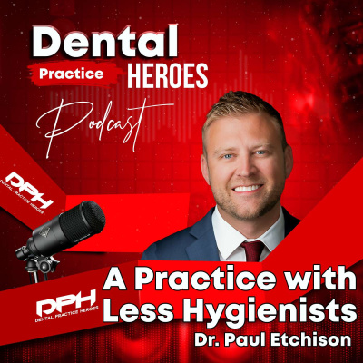 The Dental Practice Heroes Podcast With Dr. Paul Etchison
