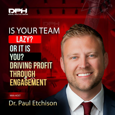The Dental Practice Heroes Podcast With Dr. Paul Etchison