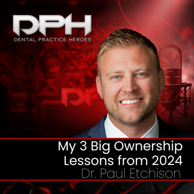 The Dental Practice Heroes Podcast With Dr. Paul Etchison