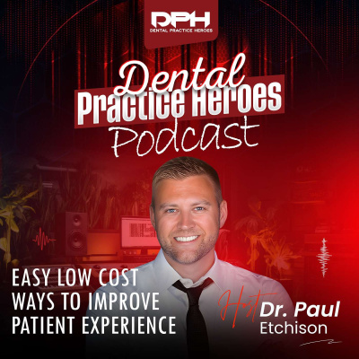 The Dental Practice Heroes Podcast With Dr. Paul Etchison