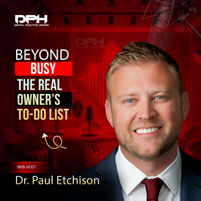 The Dental Practice Heroes Podcast With Dr. Paul Etchison