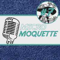 Épisode 7 - Micro Moquette à la conquête des grands fions