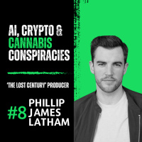 EP#8 Phillip Latham | Producer ‘The Lost Century | Ai, Crypto amp Cannabis CONSPIRACIES