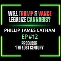 EP#12 Phillip Latham | Will Trump amp Vance Support Cannabis Legalization?