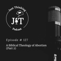 EP # 127 | A Biblical Theology of Abortion (Part 2)