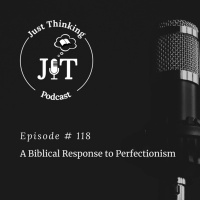 EP # 118 | A Biblical Response to Perfectionism