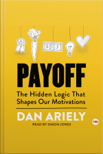Payoff: The Hidden Logic That Shapes Our Motivations