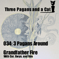 Episode 034: 3 Pagans Around Grandfather Fire