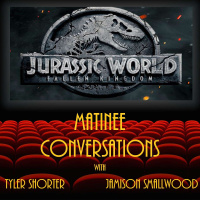 Matinee Conversations Vol. 3 - Jurassic World: Fallen Kingdom