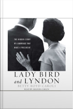 Lady Bird And Lyndon: The Hidden Story Of A Marriage That Made A President