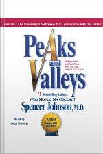 Peaks And Valleys: Making Good And Bad Times Work For You--at Work And In Life