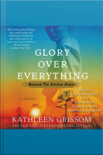 Glory Over Everything: Beyond The Kitchen House