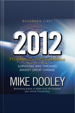 2012: Prophecies And Possibilities: Surviving And Thriving Amidst Great Change