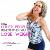 How OTHER PEOPLE Benefit When You LOSE WEIGHT