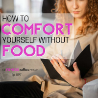 How to COMFORT Yourself without FOOD
