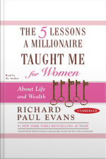 The Five Lessons A Millionaire Taught Me For Women: About Life And Wealth