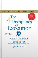 The 4 Disciplines Of Execution: Achieving Your Wildly Important Goals