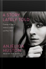 A Story Lately Told: Coming Of Age In Ireland, London, And New York