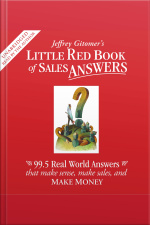 Little Red Book Of Sales Answers: 99.5 Real Life Answers That Make Sense, Make Sales, And Make Money