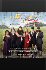The Duck Commander Family: How Faith, Family, And Ducks Built A Dynasty