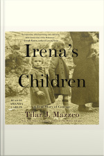 Irenas Children: The Extraordinary Story Of The Woman Who Saved 2,500 Children From The Warsaw Ghetto