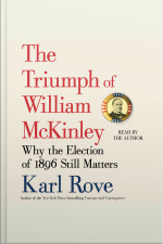 The Triumph Of William Mckinley: Why The Election Of 1896 Still Matters