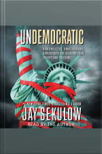 Undemocratic: How Unelected, Unaccountable Bureaucrats Are Stealing Your Liberty And Freedom
