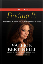 Finding It: And Satisfying My Hunger For Life Without Opening The Fridge