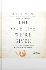 The One Life Were Given: Finding The Wisdom That Waits In Your Heart
