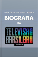 Biografia da Televisão Brasileira - Vol. 1