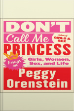 Dont Call Me Princess: Essays On Girls, Women, Sex, And Life