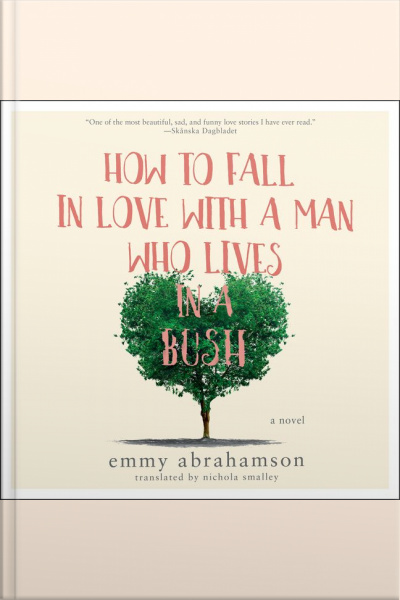 How To Fall In Love With A Man Who Lives In A Bush: A Novel