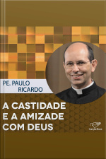 A castidade e a amizade com Deus
