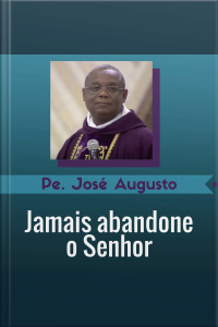 Jamais abandone o Senhor