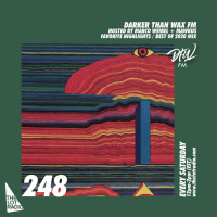 Darker Than Wax FM #248 • BEST OF 2020 SHOW • 26th December 2020