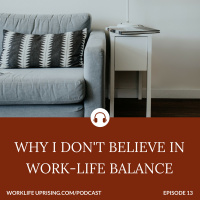 Why I Dont Believe in Work-Life Balance