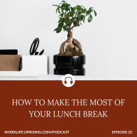 How to Make the Most of your Lunch Break