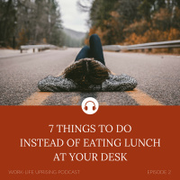 7 Things to do Instead of Eating Lunch at Your Desk