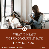 What it Means to Bring Yourself Back from Burnout