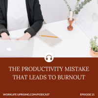 The Productivity Mistake that Leads to Burnout