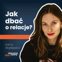 Co się dzieje z relacjami w dzisiejszych czasach? | psycholog Kama Wojtkiewicz