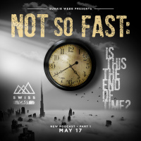 Not So Fast: Is This The End of Time Part 1