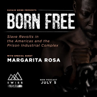 Born Free: Muslim Led Slave Revolts in the Americas and The Prison Industrial Complex with Margarita Rosa