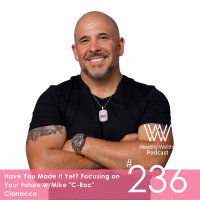 Have You Made It Yet? Focusing on Your Future w/Mike C-Roc Ciorrocco