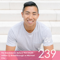 The Breakdown Before The (multi-million $) Breakthrough w/Michael Chu