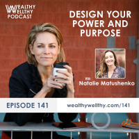 141 - Design Your Power And Purpose With Natalie Matushenko