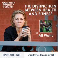 138 - The Distinction Between Health And Fitness With Ali Watts