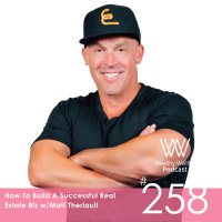 #258 How To Build A Successful Real Estate Biz w/Matt Theriault